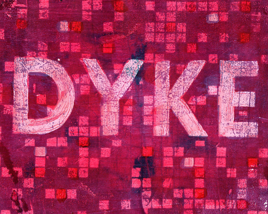 A square art print or poster featuring the word 'DYKE' vertically oriented in distressed white letters over a textured magenta and pink pixelated background.
